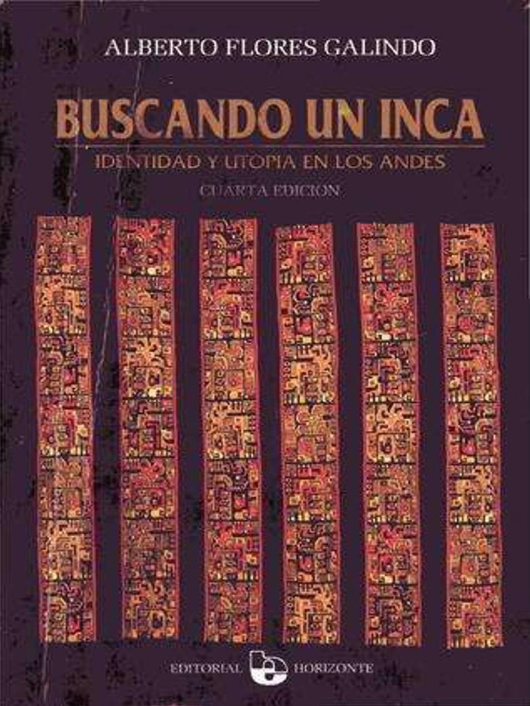Alberto Flores Galindo - Buscando Un Inca Identidad y Utopia en Los ...