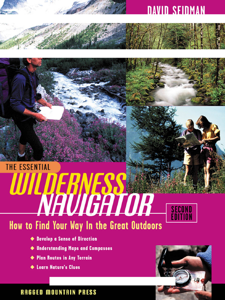 The Essential Wilderness Navigator: How To Find Your Way in The Great ...