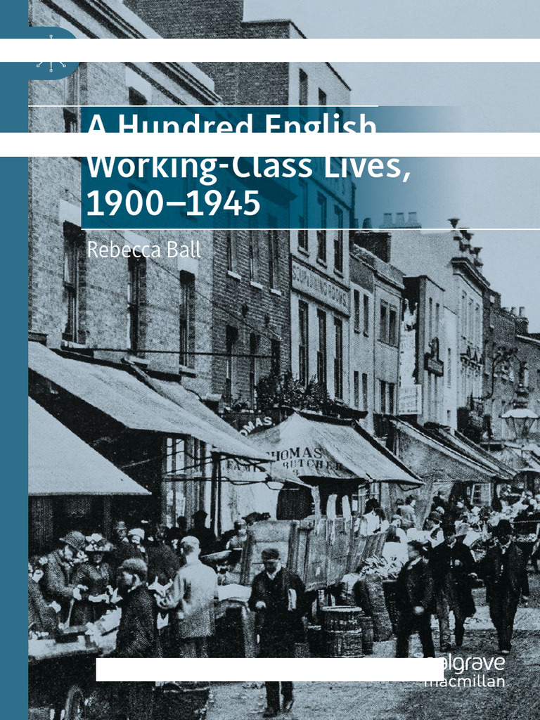 A Hundred English Working-Class Lives, 1900-1945 (2024th Edition) Ball ...