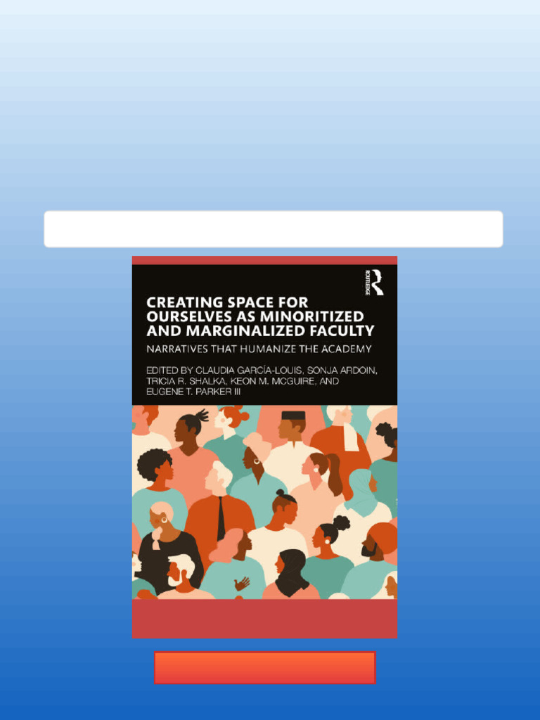 Creating Space For Ourselves As Minoritized and Marginalized Faculty ...