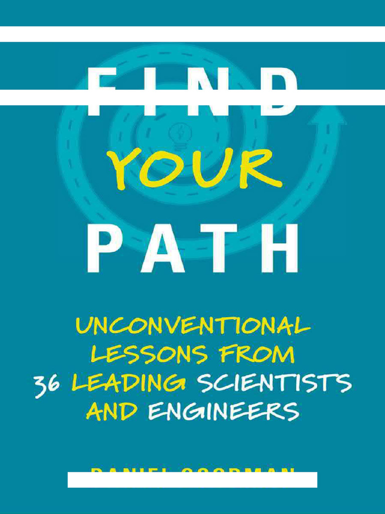 Find Your Path (Unconventional Lessons From 36 Leading Scientists and