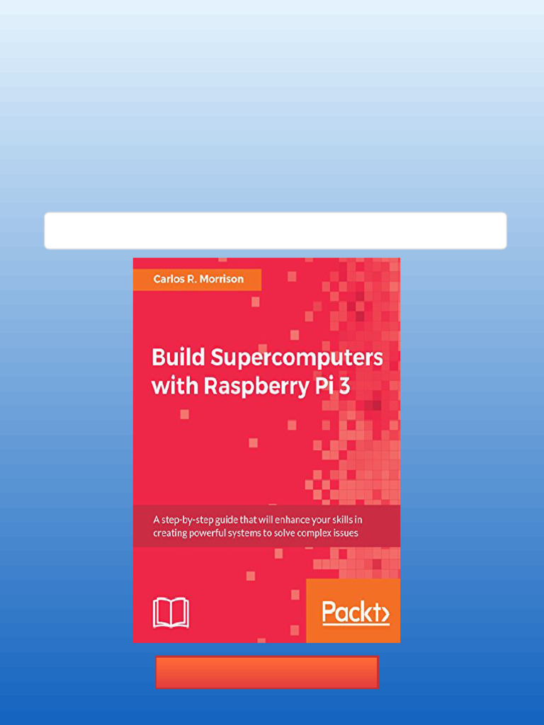 Build Supercomputers With Raspberry Pi 3 1st Edition Carlos R Morrison ...