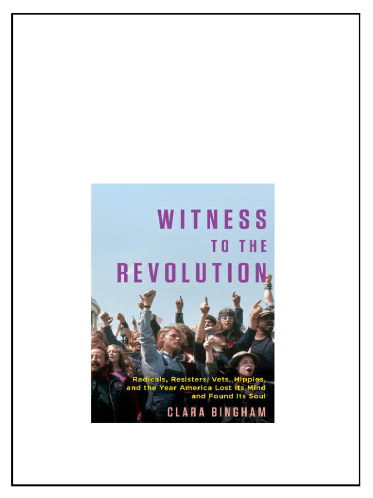 Witness To The Revolution Radicals Resisters Vets Hippies and The Year ...
