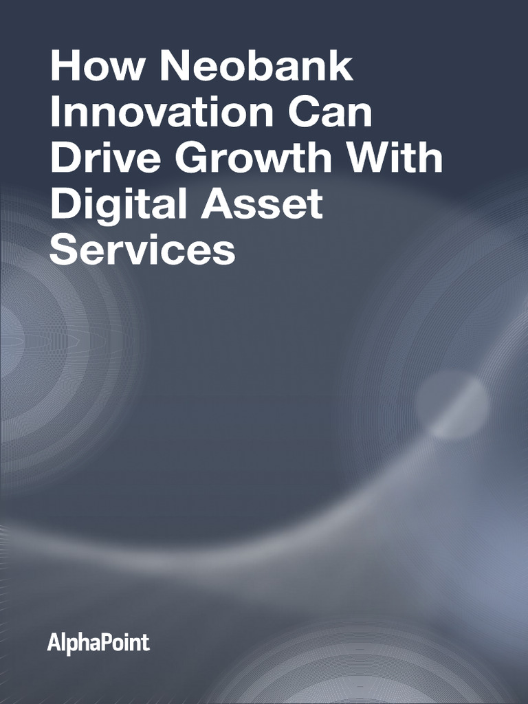 How Neobank Innovation Can Drive Growth With Digital As | PDF
