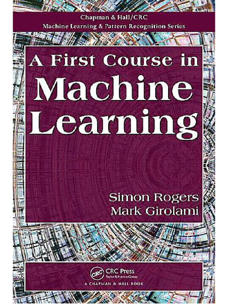 A First Course in Machine Learning Volume in Machine Learning and ...