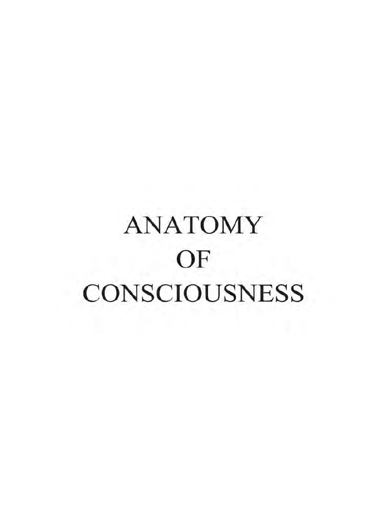 Anatomy of Consciousness Explained | PDF | Consciousness | Experience