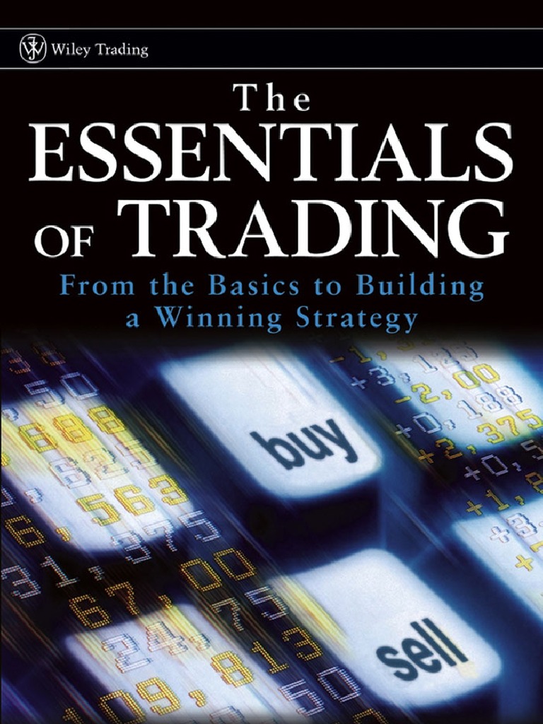 The Essentials of Trading - From The Basics To Building A Winning ...