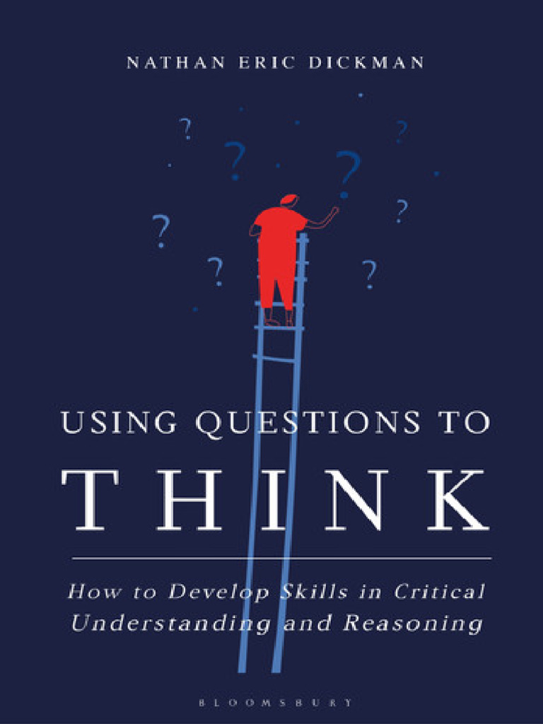 Using Questions To Think: How To Develop Skills in Critical ...