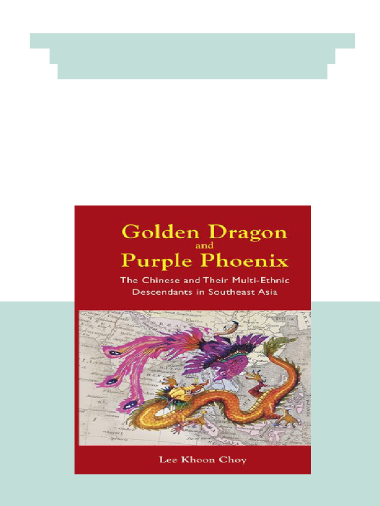 Golden Dragon Purple Phoenix The Chinese and Their Multi Ethnic ...