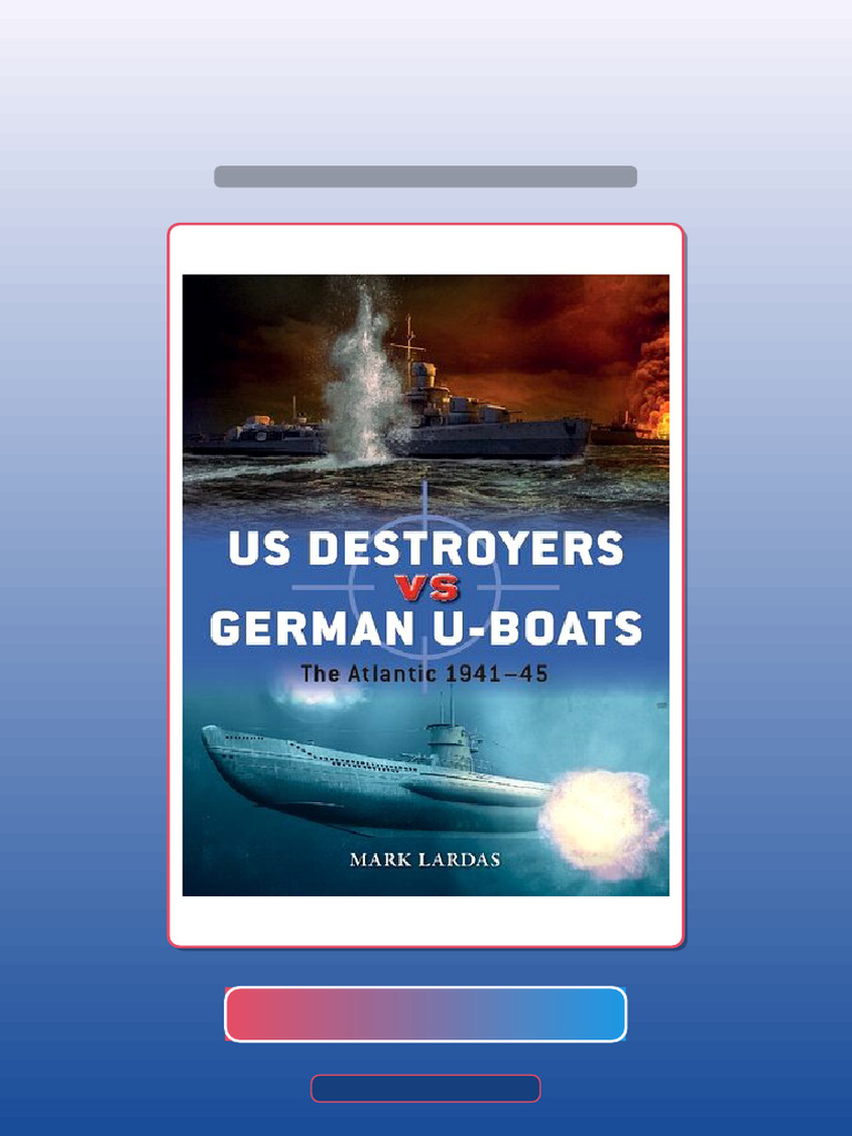 Complete US Destroyers Vs German UBoats The Atlantic 194145 Mark Lardas ...