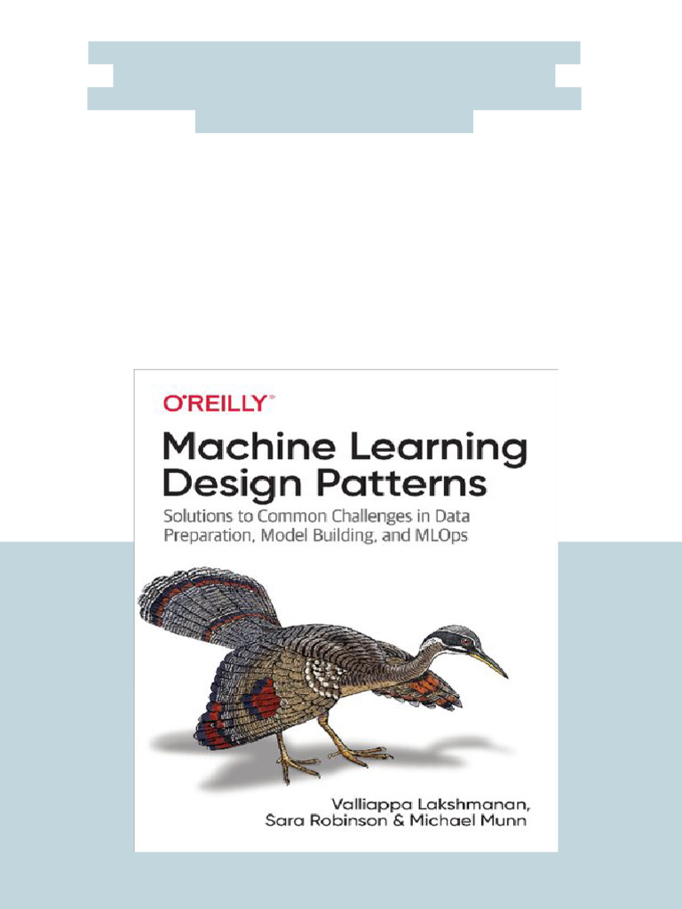Machine Learning Design Patterns Solutions To Common Challenges in Data ...
