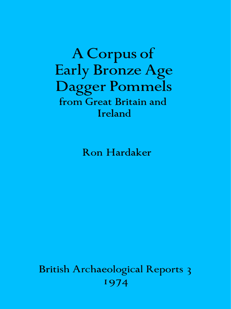A Corpus of Early Bronze Age Dagger Pommels: From Great Britain and ...