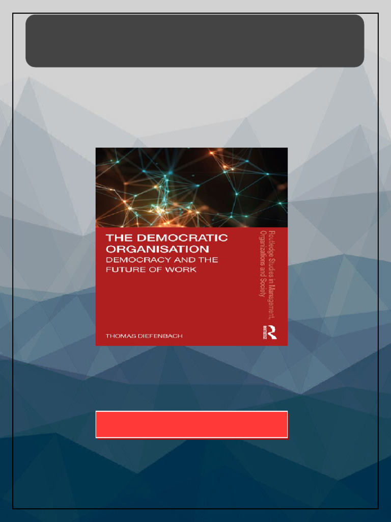 The Democratic Organisation Democracy and The Future of Work 1° Edition ...