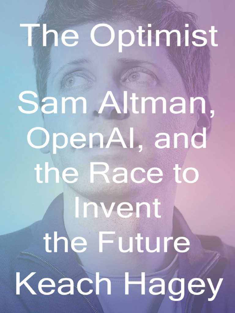 The Optimist Sam Altman, OpenAI and The Race To Invent The Future | PDF |  Brahman | Ātman (Hinduism)