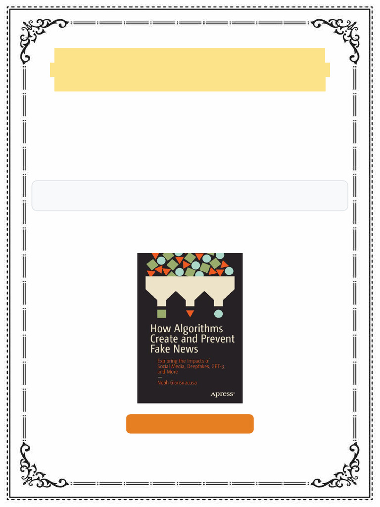 How Algorithms Create and Prevent Fake News. Exploring the Impacts of ...