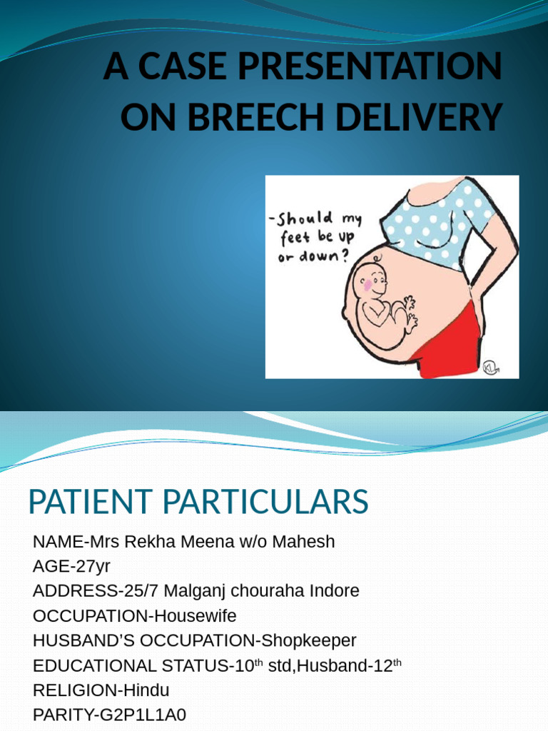 Breech Delivery Case Presentation | PDF | Childbirth | Human Reproduction