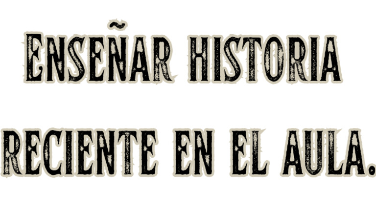 Enseñar Historia Reciente en El Aula. | PDF