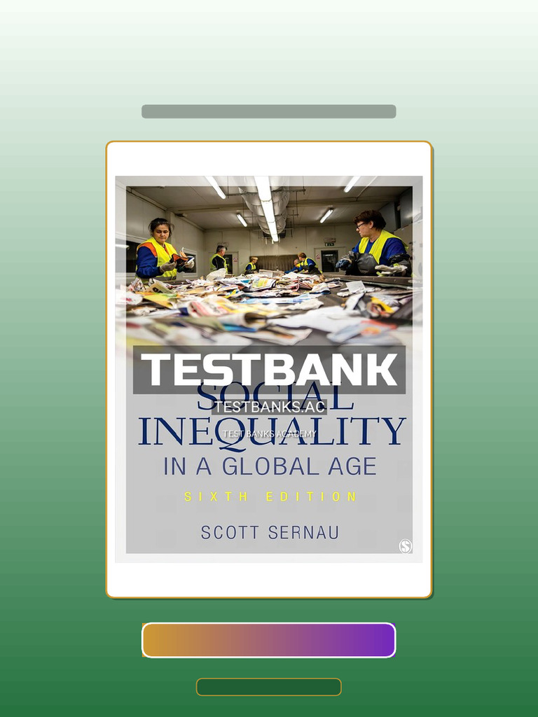 Test Bank for Social Inequality in a Global Age 6th Edition by Sernau ...