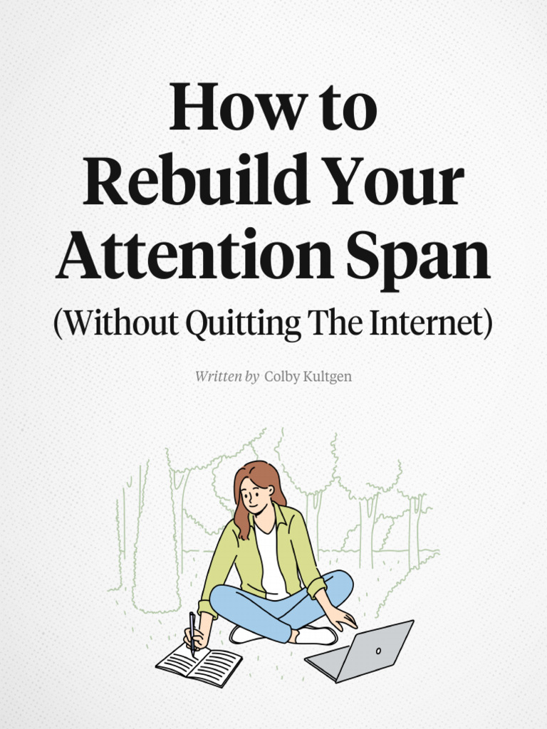 How To Rebuild Your Attention Span: (Without Quitting The Internet) | PDF