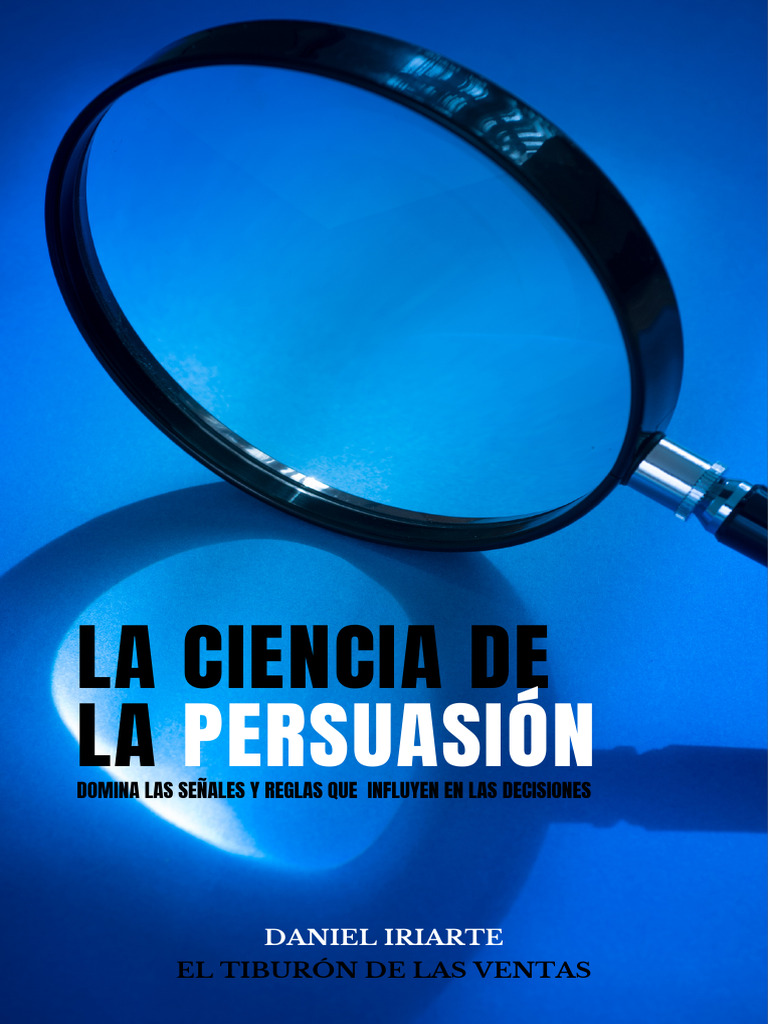 La Ciencia de La Persuasión | PDF | Persuasión | Las emociones