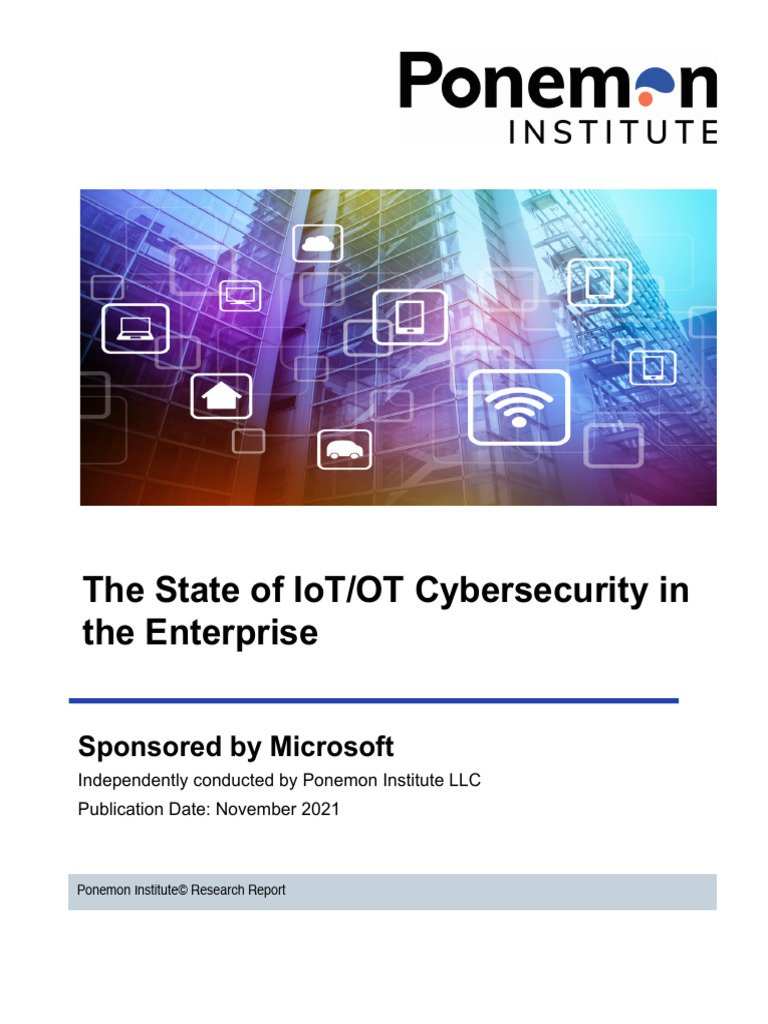 2021 - Ponemon - Research - The State IoT and OT Cybersecurity in The ...