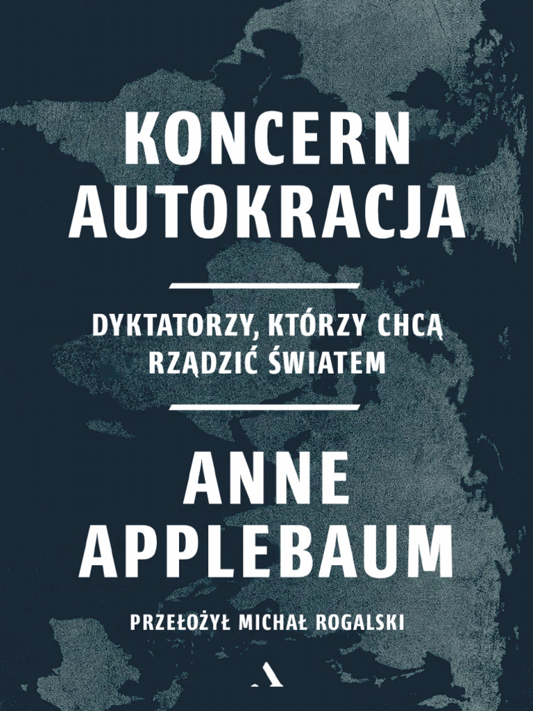 Koncern Autokracja Dyktatorzy Ktorzy Chca Rzadzic Swiatem | PDF