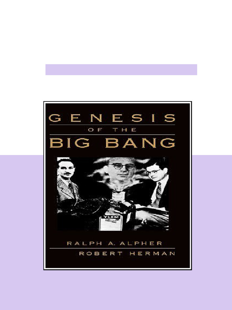 Genesis of the Big Bang Ralph A. Alpher full | PDF | Universe | Big Bang
