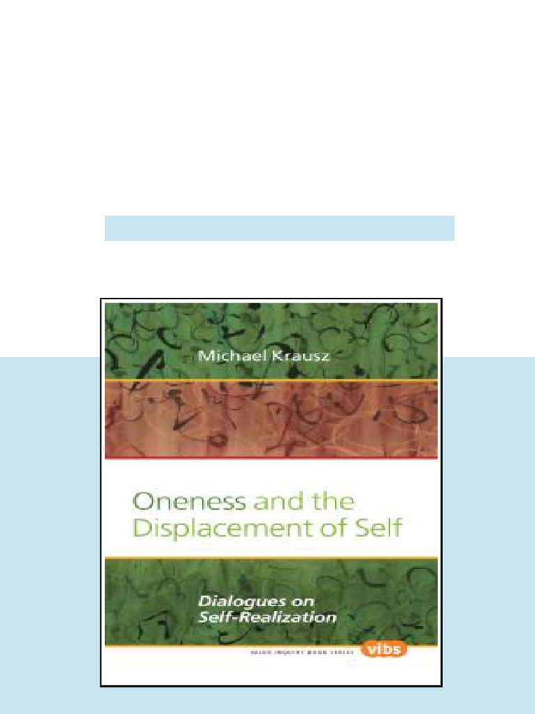 Oneness and The Displacement of Self Dialogues On Self Realization 1st ...