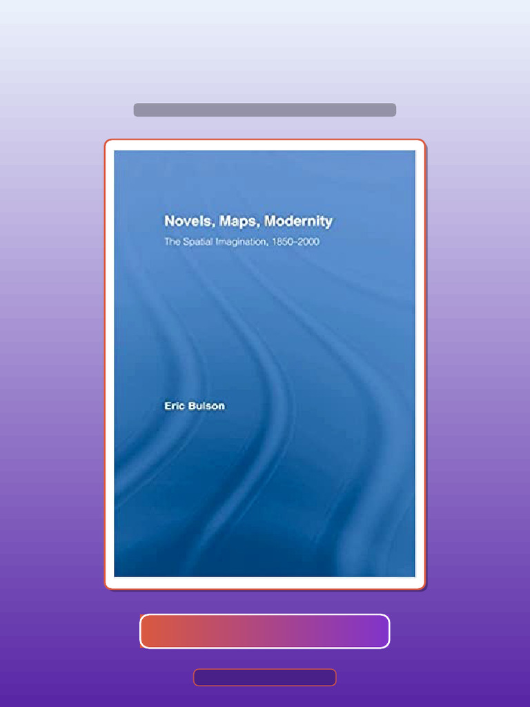Novels Maps Modernity the Spatial Imagination 18502000 Literary ...