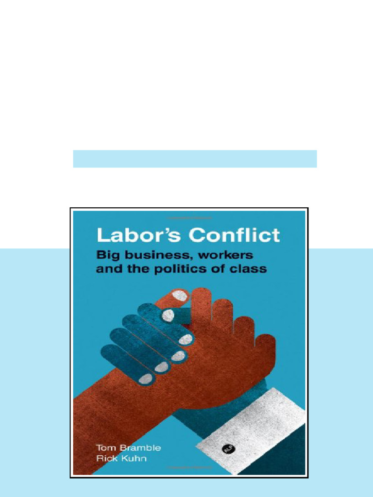 Labor s Conflict Big Business Workers and the Politics of Class 1st ...