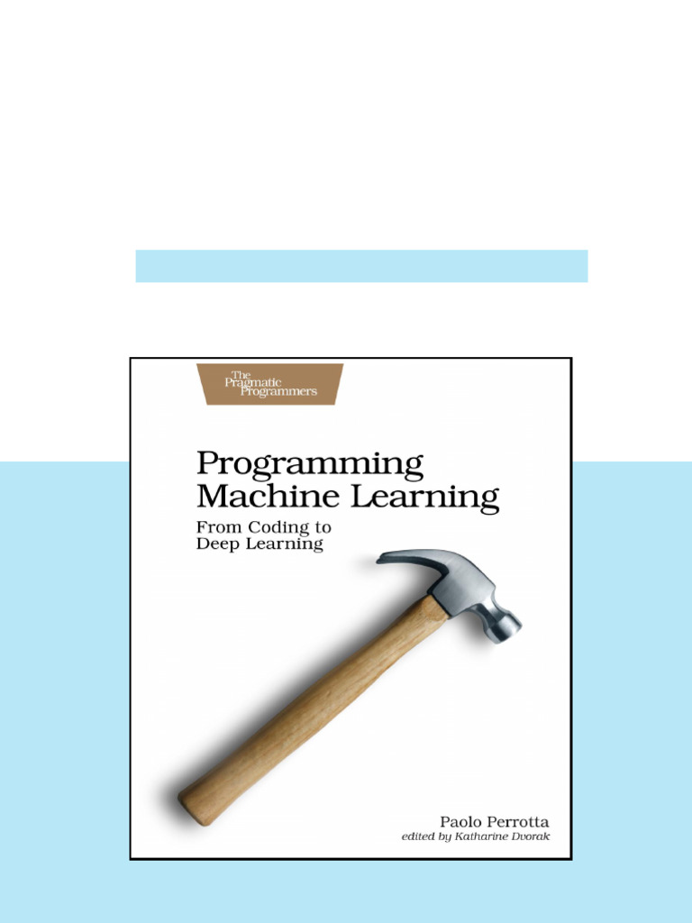 Programming Machine Learning From Coding to Deep Learning Wei Zhi ...