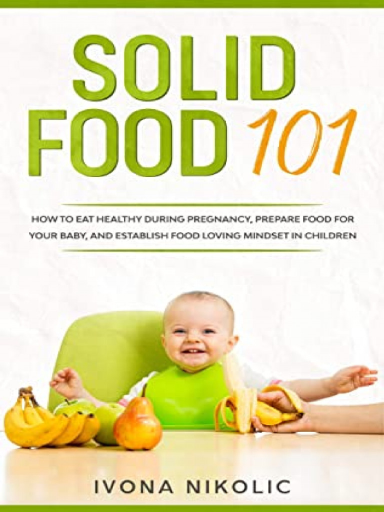 Solid Food 101 How To Eat Healthy During Pregnancy, Prepare Food For ...