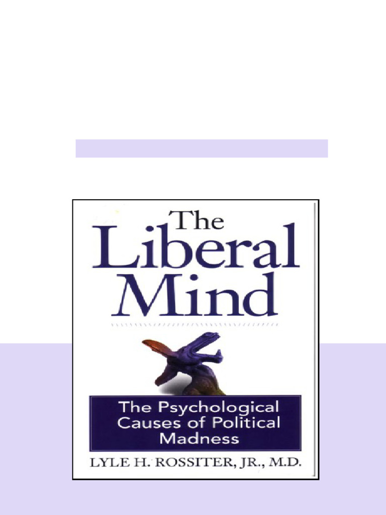 The Liberal Mind The Psychological Causes Of Political Madness Lyle H ...