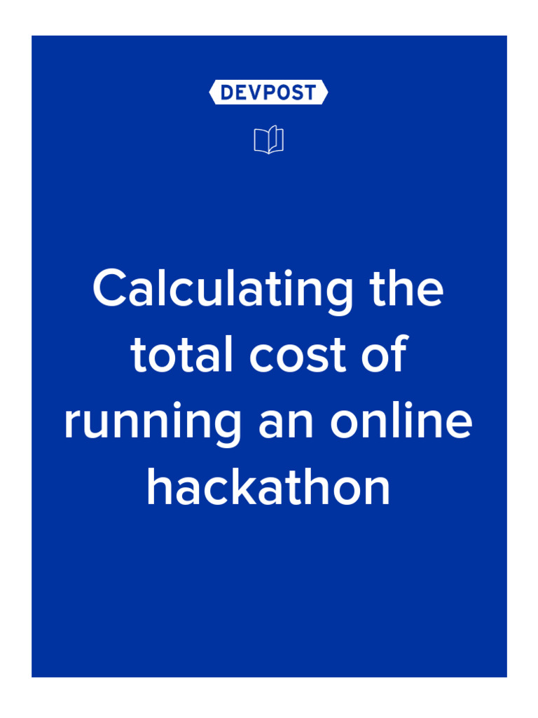 Devpost Calculating The Total Cost of Running An Online Hackathon | PDF ...