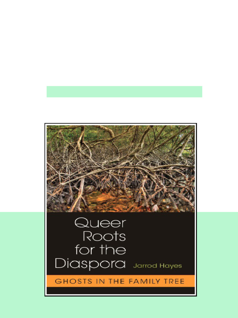 Queer Roots For The Diaspora Ghosts In The Family Tree Jarrod Hayes ...