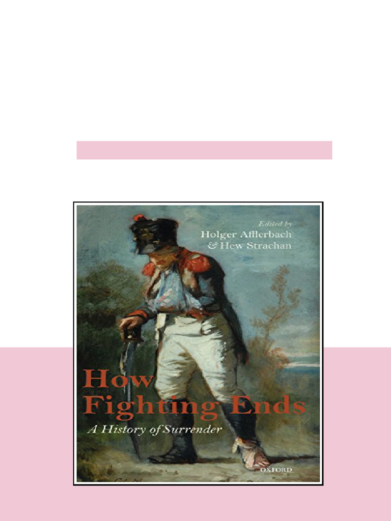 How Fighting Ends A History Of Surrender 1st Edition Holger Afflerbach ...