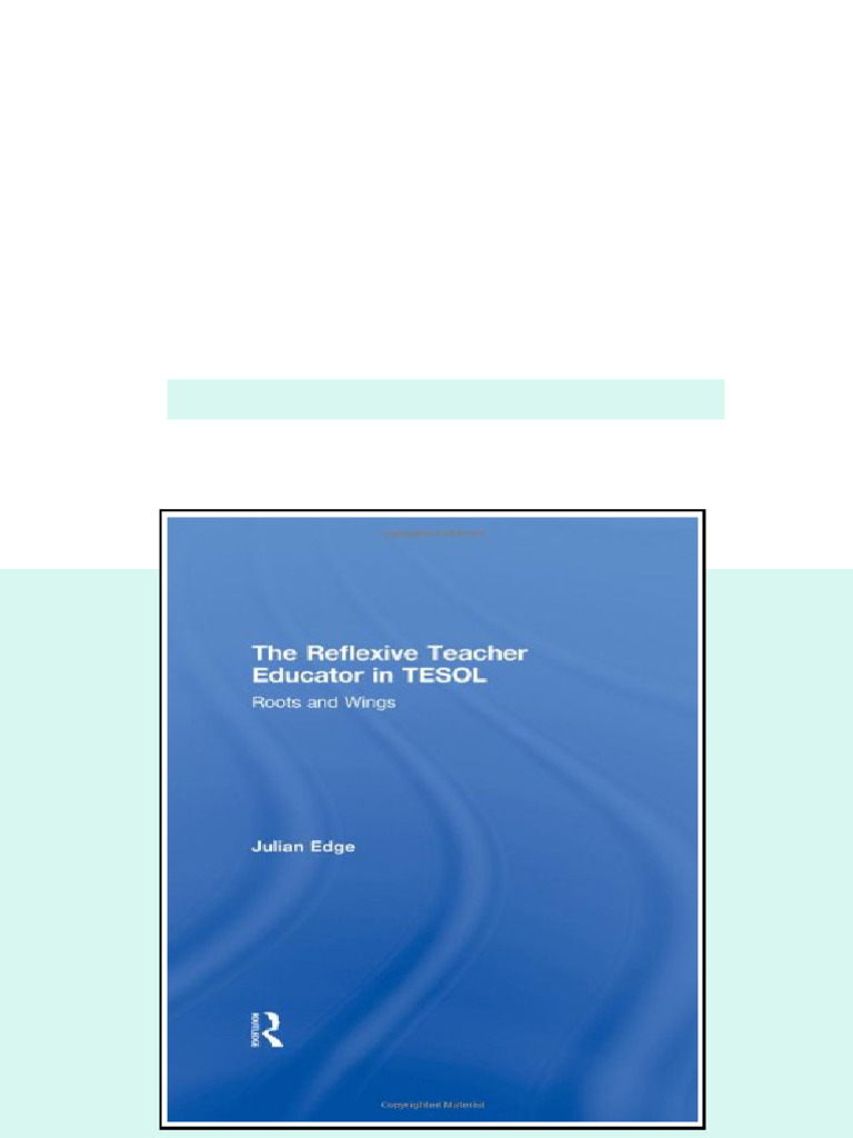 (Ebook) The Reflexive Teacher Educator in TESOL: Roots and Wings by ...