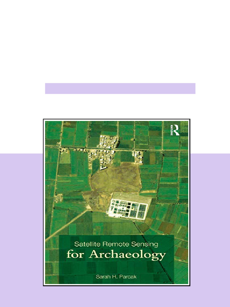 Satellite Remote Sensing for Archaeology 1st Edition Sarah H. Parcak ...