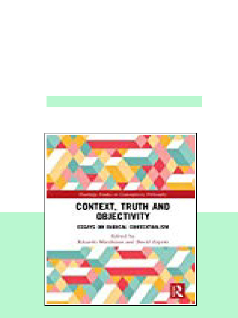 Context Truth And Objectivity Essays On Radical Contextualism Eduardo ...