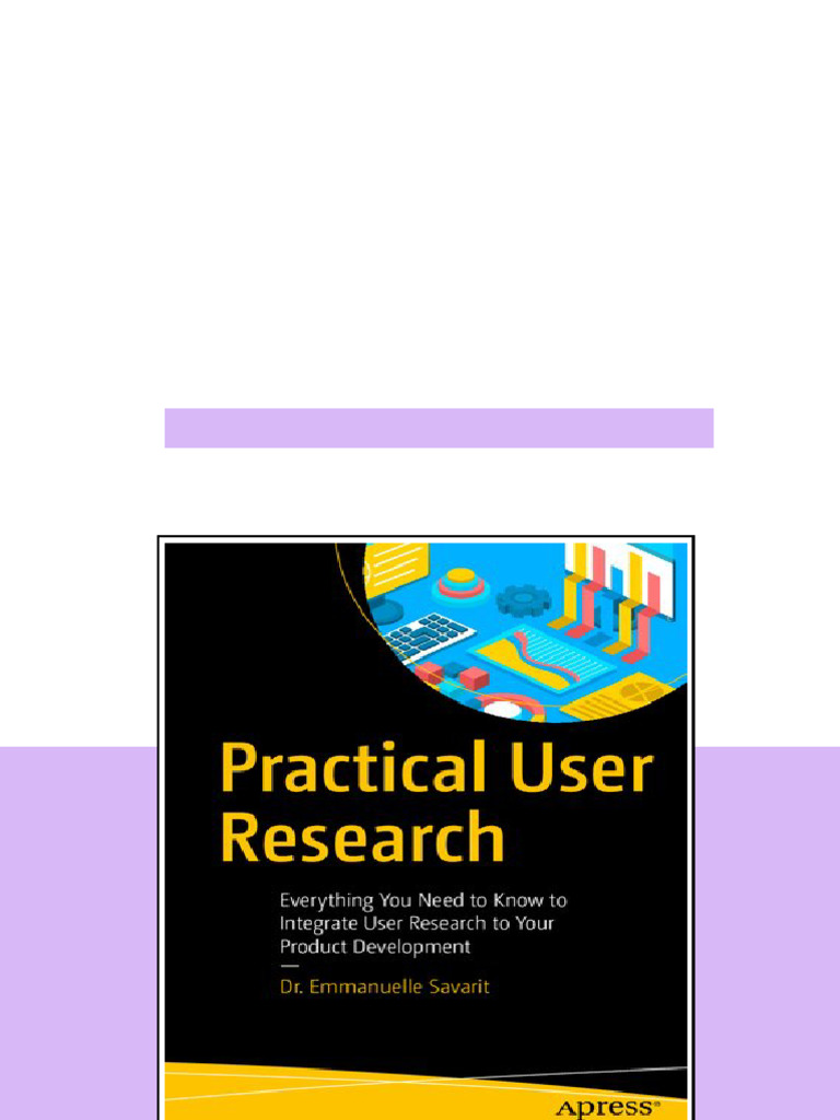 Practical User Research Everything You Need To Know To Integrate User ...