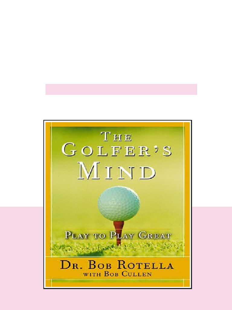 The Golfers Mind Play To Play Great Bob Rotella Bob Cullen full | PDF