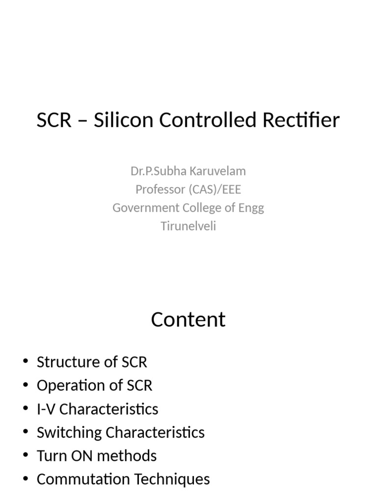 SCR - Silicon Controlled Rectifier: Dr.P.Subha Karuvelam Professor (CAS ...