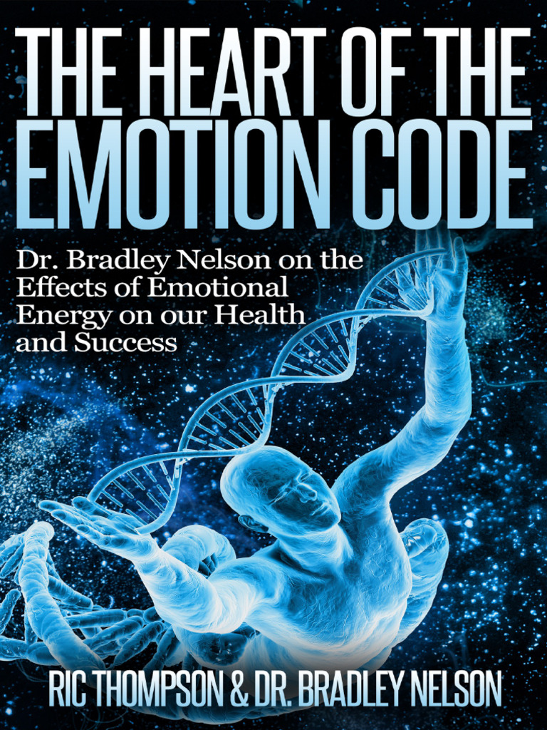 The Heart of The Emotion Code Dr. Bradley Nelson On The Effects of ...