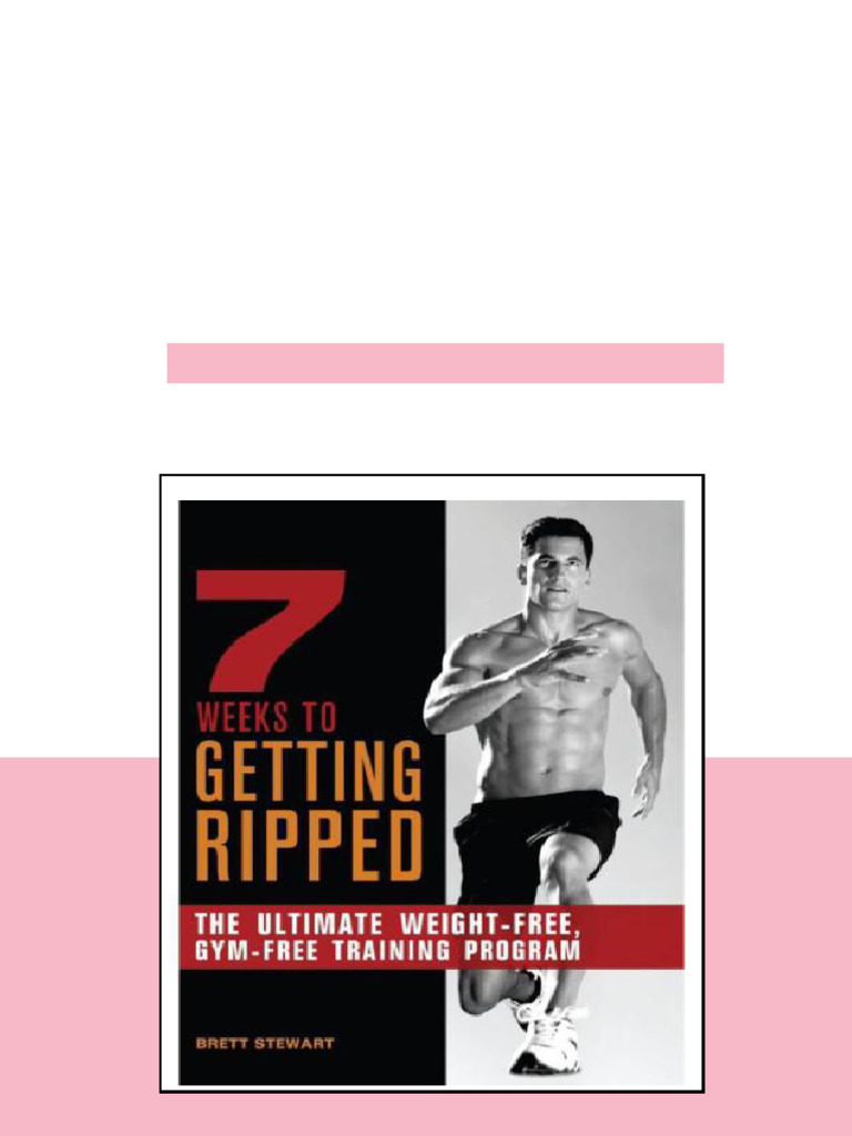 7 Weeks To Getting Ripped The Ultimate Weightfree Gymfree Training ...