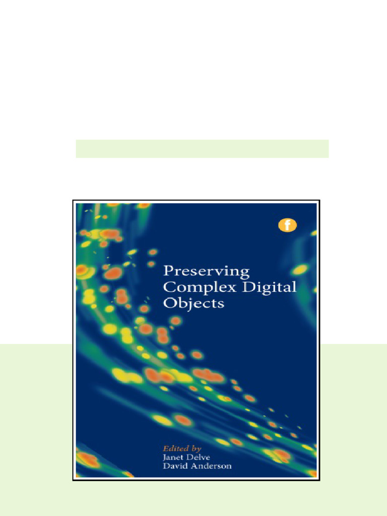 581827Preserving Complex Digital Objects Anderson Daviddelve Janet Full ...