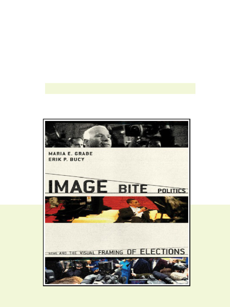 Image Bite Politics News And The Visual Framing Of Elections Bucy full ...