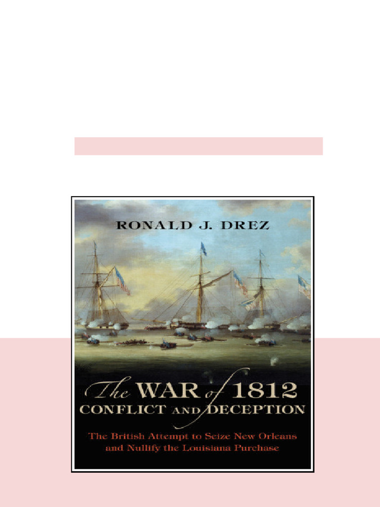 The War Of 1812 Conflict And Deception Ronald J Drez Complete Edition | PDF