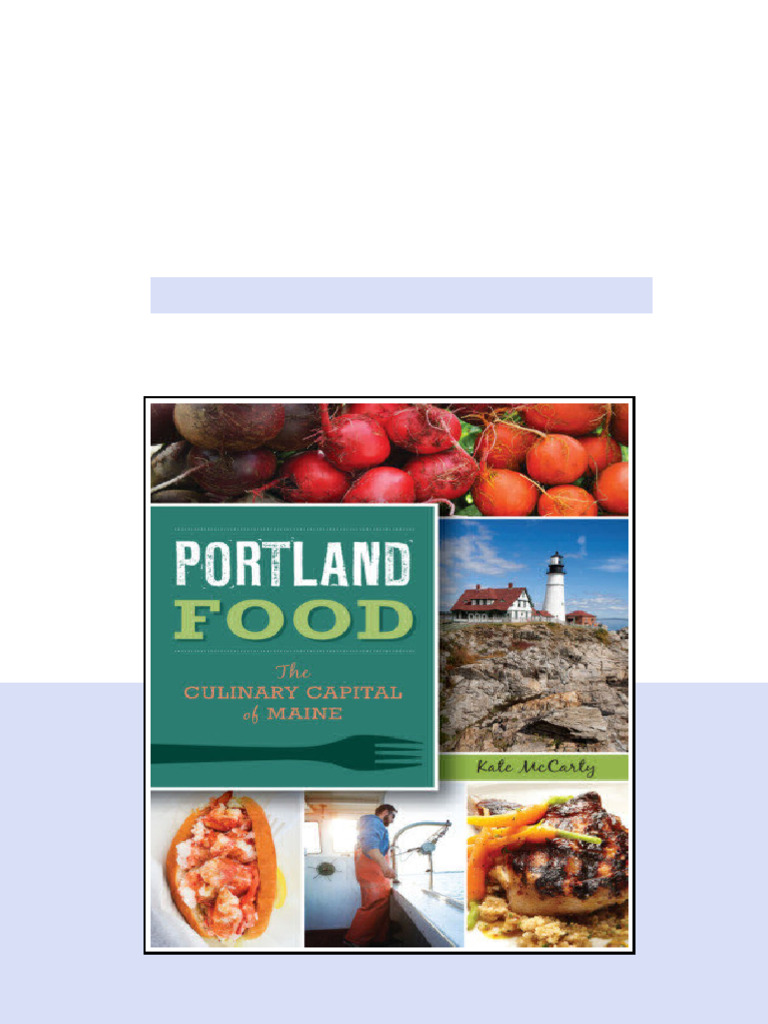 Portland Food The Culinary Capital Of Maine Mccarty Kate full | PDF