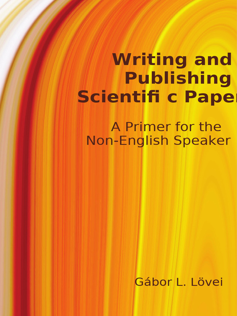 Writing and Publishing Scientifi C Papers: A Primer For The Non-English ...