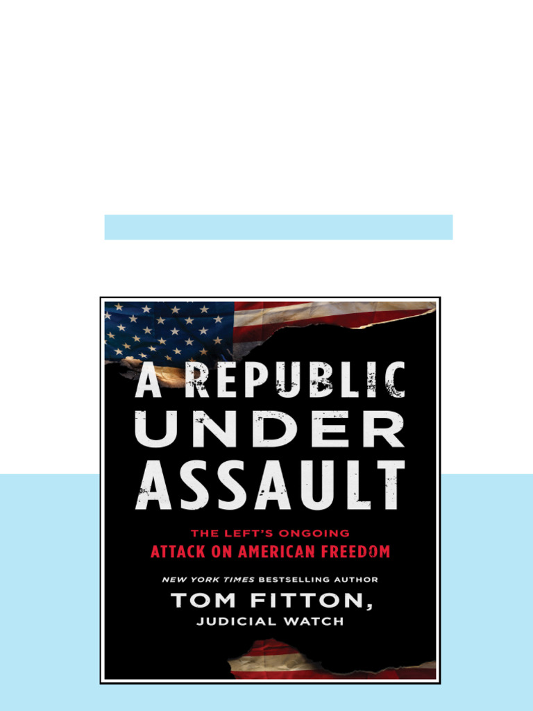 A Republic Under Assault The Lefts Ongoing Attack On American Freedom ...